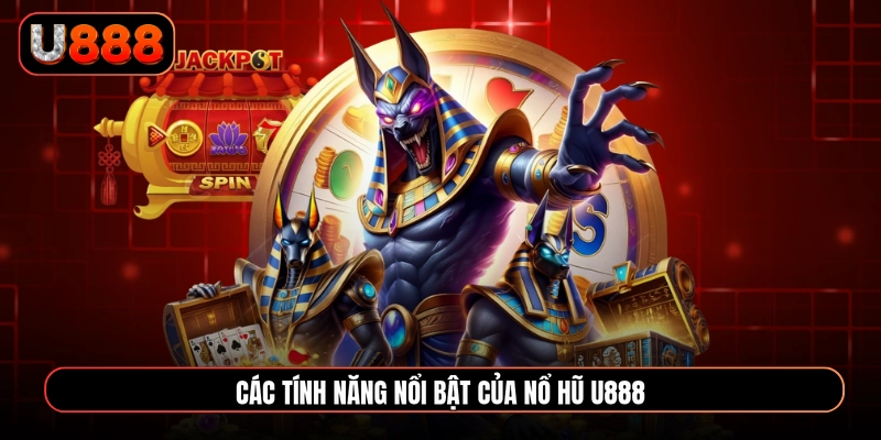 Các tính năng nổi bật của nổ hũ U888