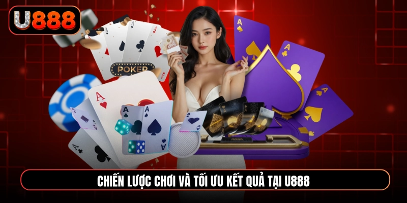 Chiến lược chơi và tối ưu kết quả tại U888