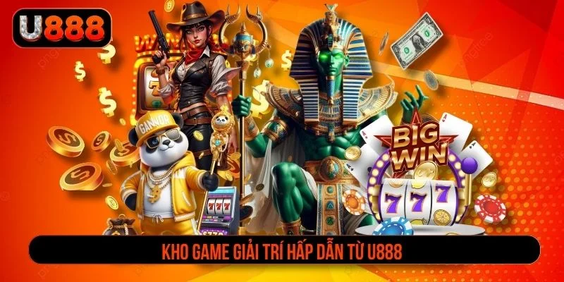 Kho game giải trí hấp dẫn từ U888