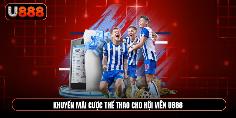 Khuyến mãi cược thể thao cho hội viên U888