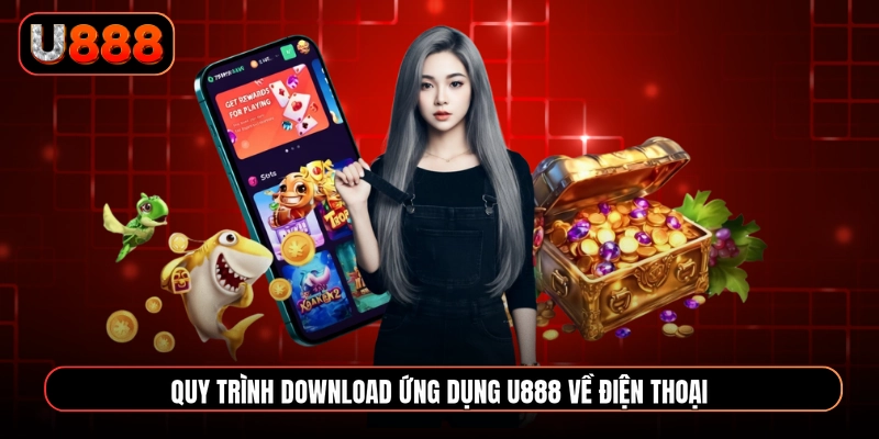 Quy trình download ứng dụng U888 về điện thoại