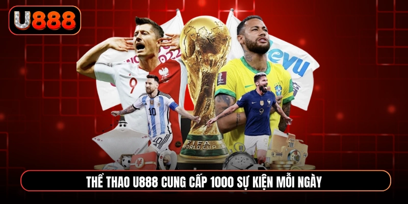 Thể thao U888 cung cấp 1000 sự kiện mỗi ngày