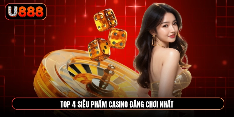 Top 4 siêu phẩm Casino đáng chơi nhất